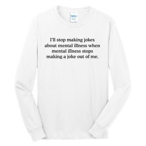 ILl Stop Making Jokes About Mental Illness Quote Tall Long Sleeve T-Shirt