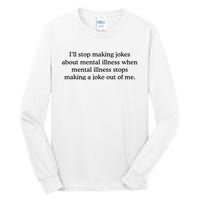 ILl Stop Making Jokes About Mental Illness Quote Tall Long Sleeve T-Shirt