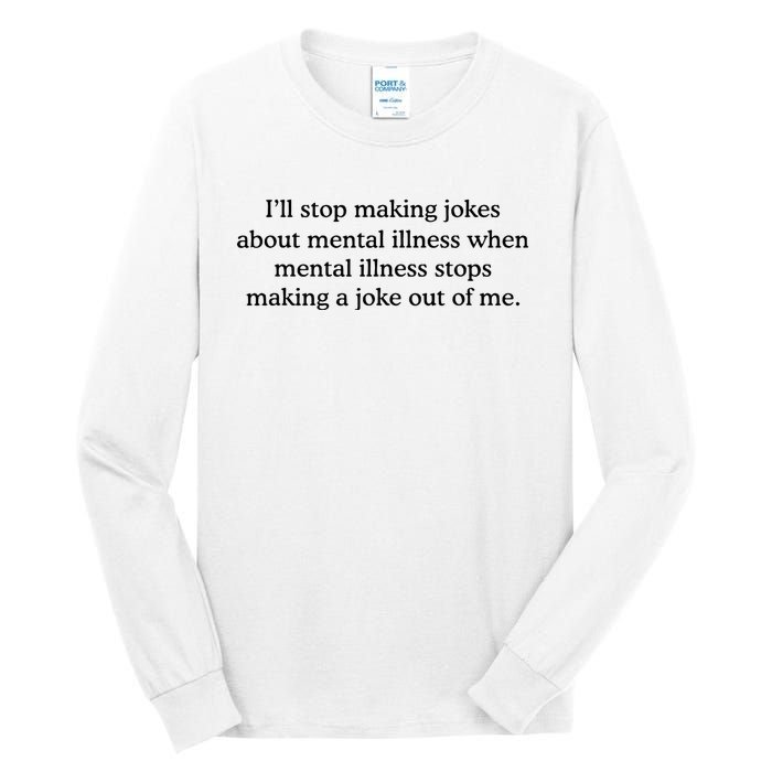 ILl Stop Making Jokes About Mental Illness Quote Tall Long Sleeve T-Shirt