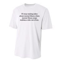 ILl Stop Making Jokes About Mental Illness Quote Performance Sprint T-Shirt