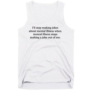 ILl Stop Making Jokes About Mental Illness Quote Tank Top