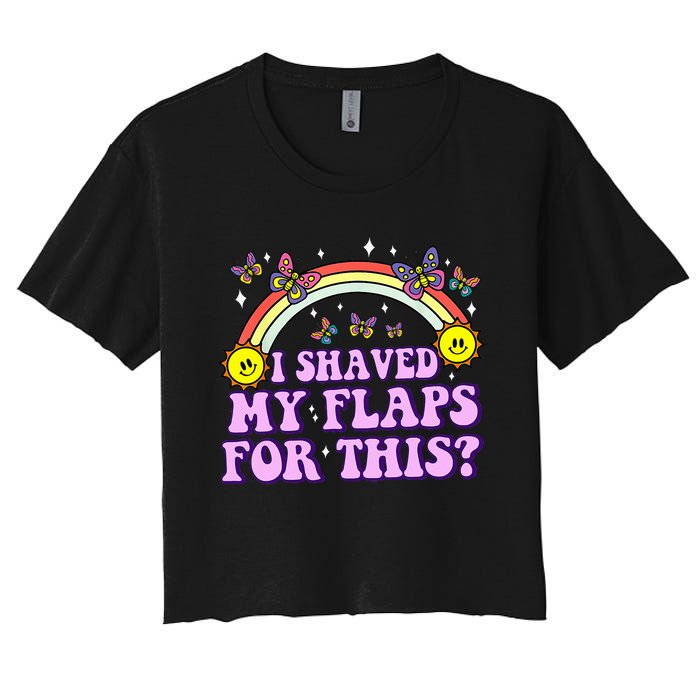 I Shaved My Flaps For This Funny Embarrassing Adult Humor Women's Crop Top Tee