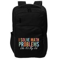 I Solve Math Problems Like ItS My Job Funny Back To School Gift Impact Tech Backpack