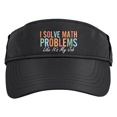 I Solve Math Problems Like ItS My Job Funny Back To School Gift Adult Drive Performance Visor