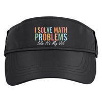 I Solve Math Problems Like ItS My Job Funny Back To School Gift Adult Drive Performance Visor