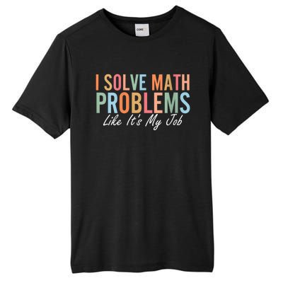 I Solve Math Problems Like ItS My Job Funny Back To School Gift Tall Fusion ChromaSoft Performance T-Shirt