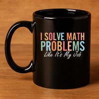 I Solve Math Problems Like ItS My Job Funny Back To School Gift 11oz C Handle Ceramic Mug