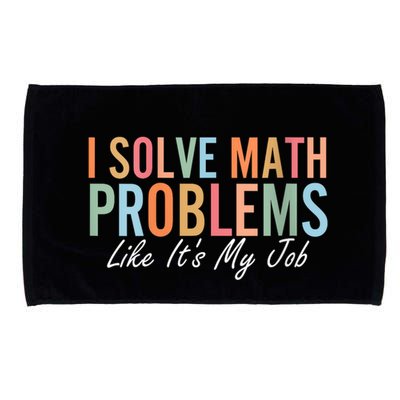 I Solve Math Problems Like ItS My Job Funny Back To School Gift Microfiber Hand Towel