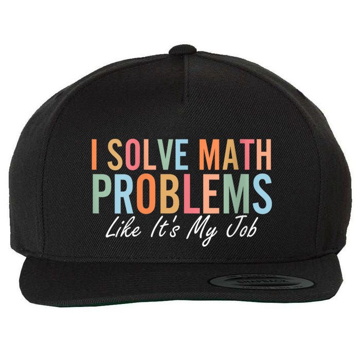 I Solve Math Problems Like ItS My Job Funny Back To School Gift Wool Snapback Cap