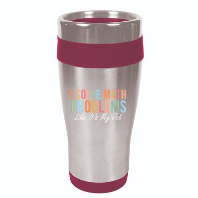 I Solve Math Problems Like ItS My Job Funny Back To School Gift 16oz Travel Tumbler