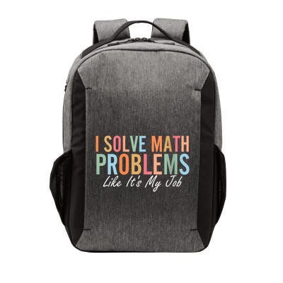 I Solve Math Problems Like ItS My Job Funny Back To School Gift Vector Backpack