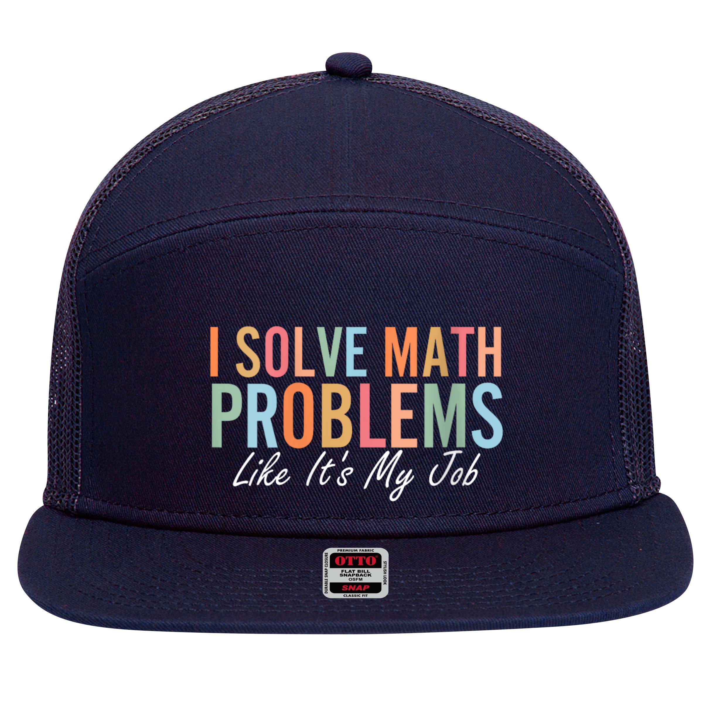 I Solve Math Problems Like ItS My Job Funny Back To School Gift 7 Panel Mesh Trucker Snapback Hat