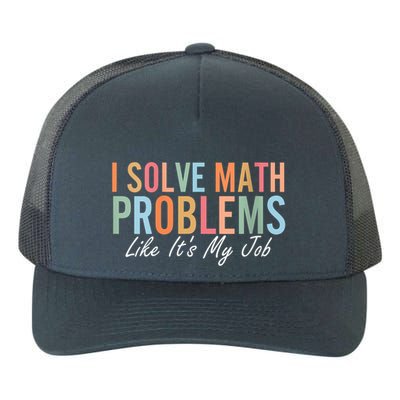I Solve Math Problems Like ItS My Job Funny Back To School Gift Yupoong Adult 5-Panel Trucker Hat