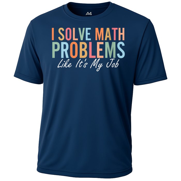 I Solve Math Problems Like ItS My Job Funny Back To School Gift Cooling Performance Crew T-Shirt