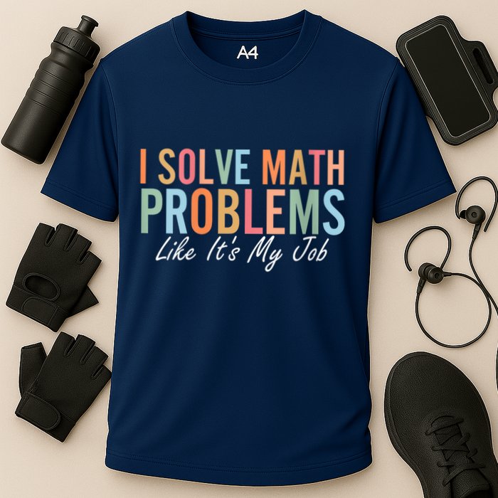 I Solve Math Problems Like ItS My Job Funny Back To School Gift Performance Shirt
