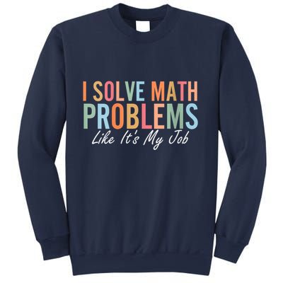 I Solve Math Problems Like ItS My Job Funny Back To School Gift Sweatshirt