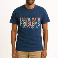 I Solve Math Problems Like ItS My Job Funny Back To School Gift Tall T-Shirt