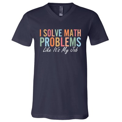 I Solve Math Problems Like ItS My Job Funny Back To School Gift V-Neck T-Shirt