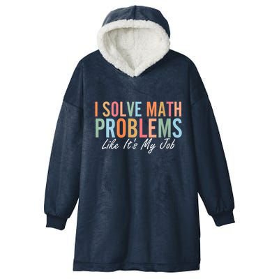 I Solve Math Problems Like ItS My Job Funny Back To School Gift Hooded Wearable Blanket