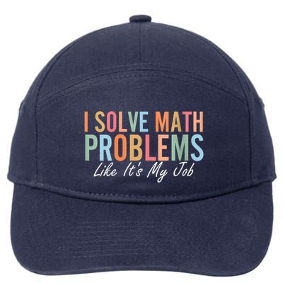 I Solve Math Problems Like ItS My Job Funny Back To School Gift 7-Panel Snapback Hat