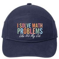 I Solve Math Problems Like ItS My Job Funny Back To School Gift 7-Panel Snapback Hat