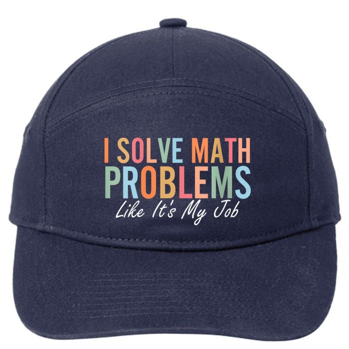 I Solve Math Problems Like ItS My Job Funny Back To School Gift 7-Panel Snapback Hat