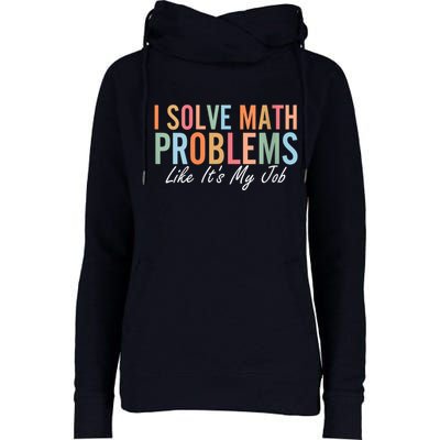 I Solve Math Problems Like ItS My Job Funny Back To School Gift Womens Funnel Neck Pullover Hood