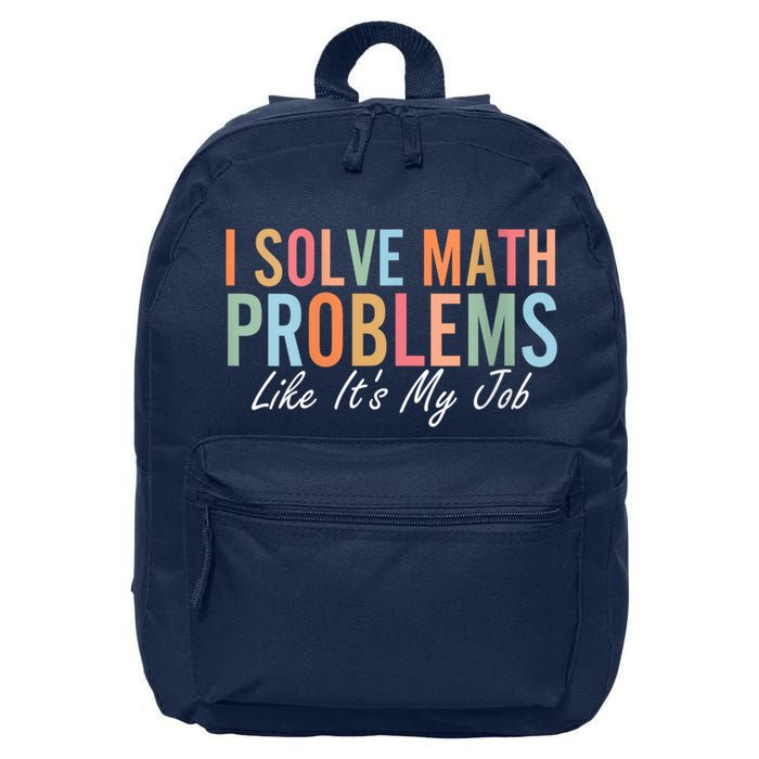 I Solve Math Problems Like ItS My Job Funny Back To School Gift 16 in Basic Backpack
