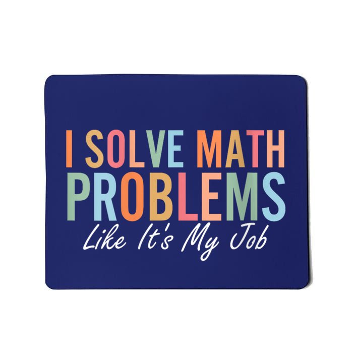 I Solve Math Problems Like ItS My Job Funny Back To School Gift Mousepad