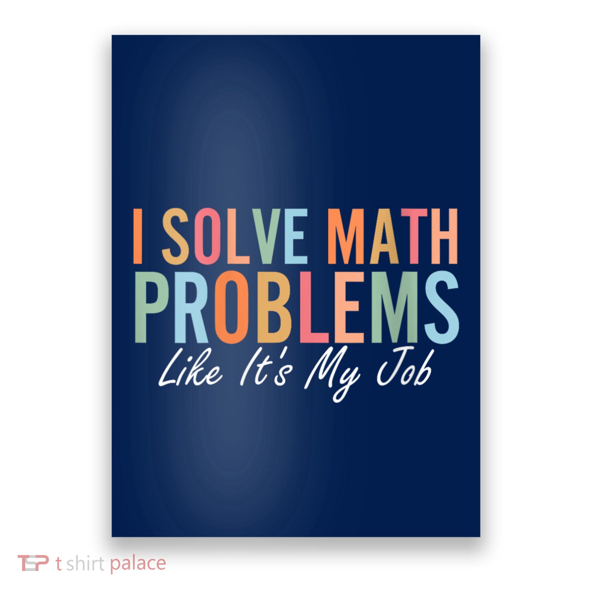 I Solve Math Problems Like ItS My Job Funny Back To School Gift Poster