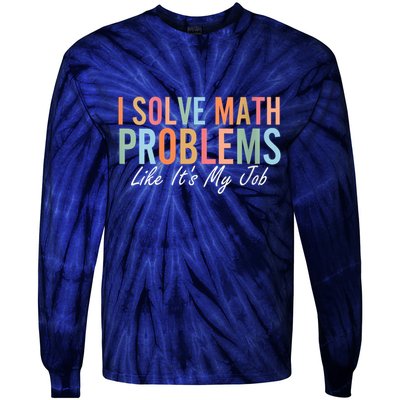 I Solve Math Problems Like ItS My Job Funny Back To School Gift Tie-Dye Long Sleeve Shirt