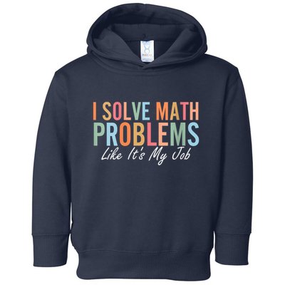 I Solve Math Problems Like ItS My Job Funny Back To School Gift Toddler Hoodie
