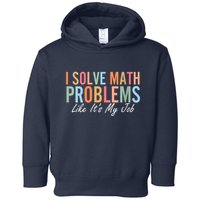 I Solve Math Problems Like ItS My Job Funny Back To School Gift Toddler Hoodie