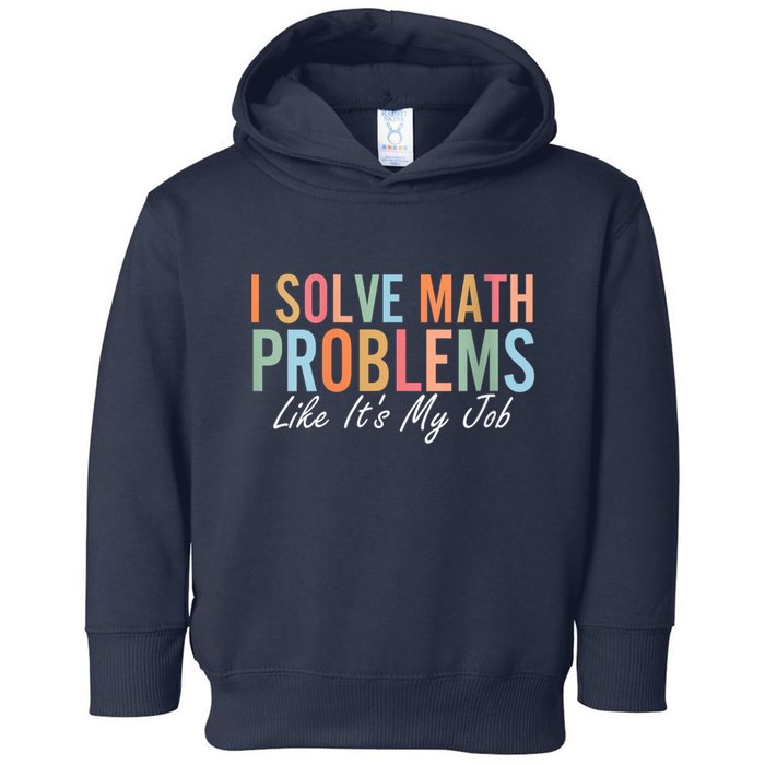 I Solve Math Problems Like ItS My Job Funny Back To School Gift Toddler Hoodie