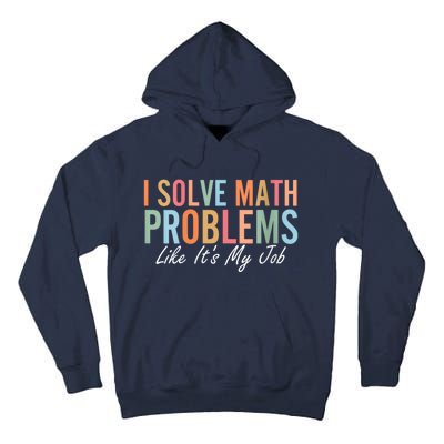 I Solve Math Problems Like ItS My Job Funny Back To School Gift Tall Hoodie