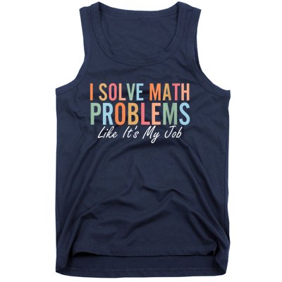 I Solve Math Problems Like ItS My Job Funny Back To School Gift Tank Top