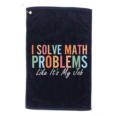 I Solve Math Problems Like ItS My Job Funny Back To School Gift Golf Towel