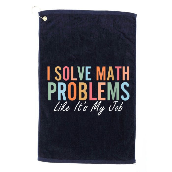 I Solve Math Problems Like ItS My Job Funny Back To School Gift Golf Towel