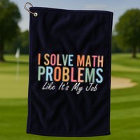I Solve Math Problems Like ItS My Job Funny Back To School Gift Golf Towel