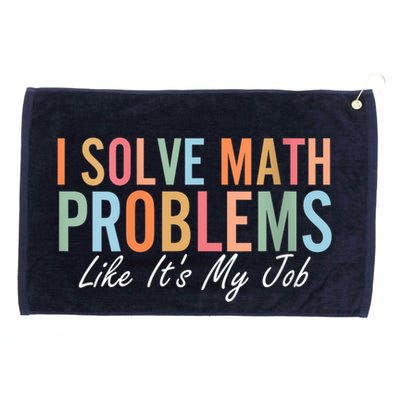 I Solve Math Problems Like ItS My Job Funny Back To School Gift Grommeted Golf Towel