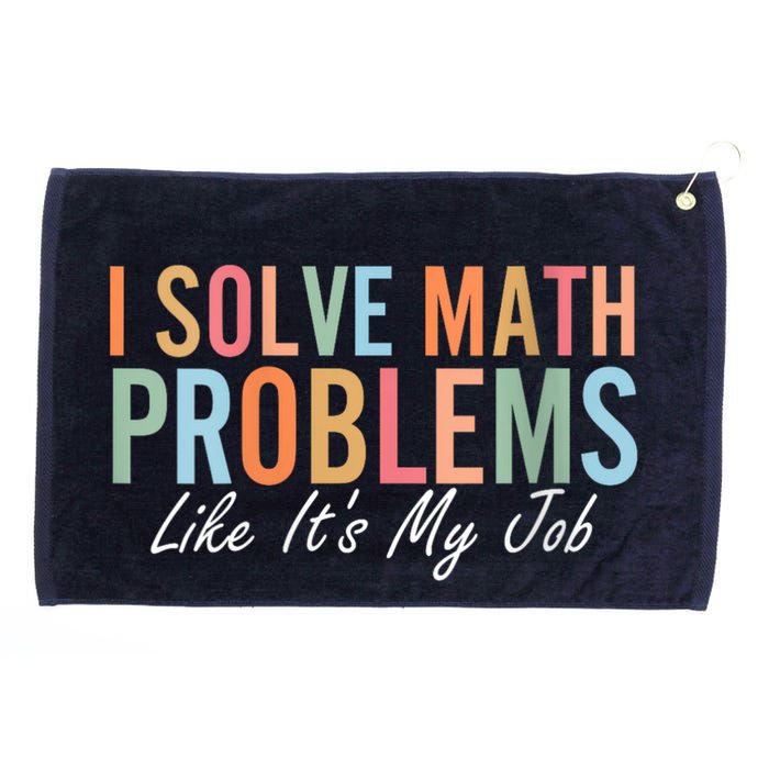 I Solve Math Problems Like ItS My Job Funny Back To School Gift Grommeted Golf Towel