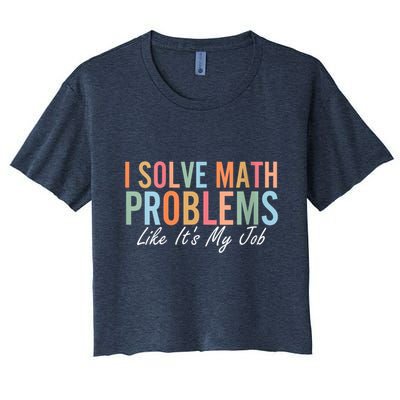 I Solve Math Problems Like ItS My Job Funny Back To School Gift Crop Top