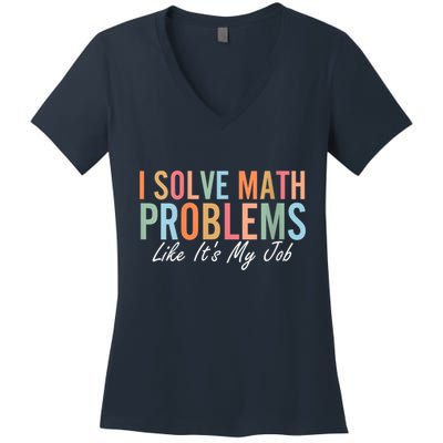 I Solve Math Problems Like ItS My Job Funny Back To School Gift Women's V-Neck T-Shirt