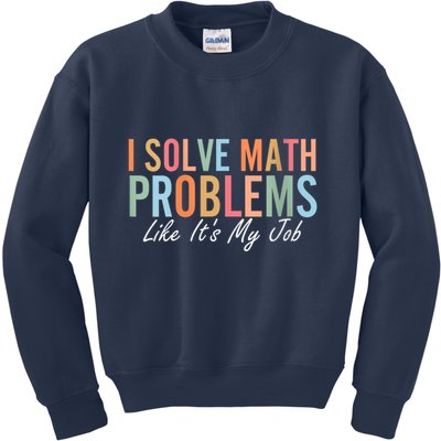 I Solve Math Problems Like ItS My Job Funny Back To School Gift Kids Sweatshirt