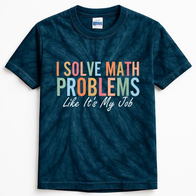 I Solve Math Problems Like ItS My Job Funny Back To School Gift Kids Tie-Dye T-Shirt