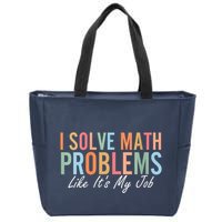 I Solve Math Problems Like ItS My Job Funny Back To School Gift Zip Tote Bag