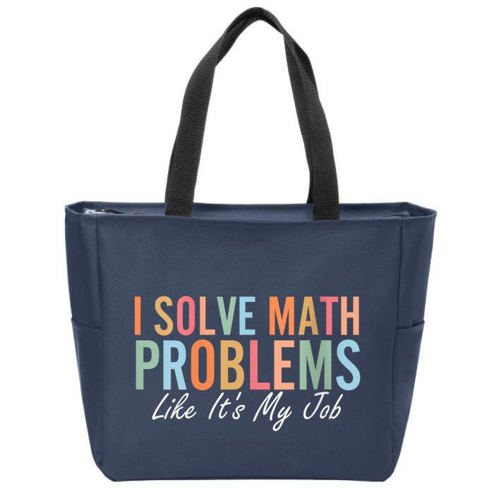 I Solve Math Problems Like ItS My Job Funny Back To School Gift Zip Tote Bag