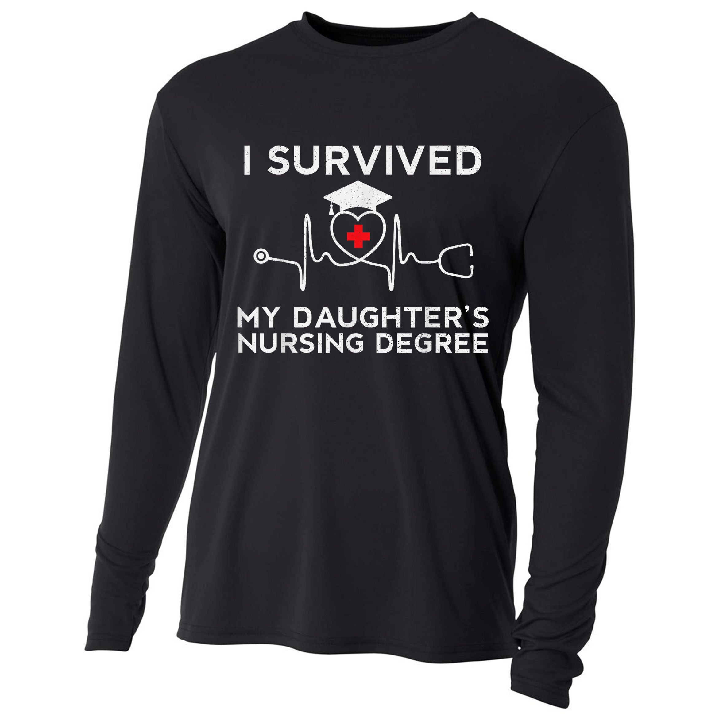 I survived My Daughter's Nursing Degree, Proud Mom Dad Nurse Cooling Performance Long Sleeve Crew
