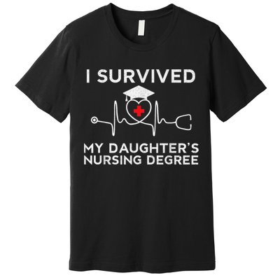 I survived My Daughter's Nursing Degree, Proud Mom Dad Nurse Premium T-Shirt
