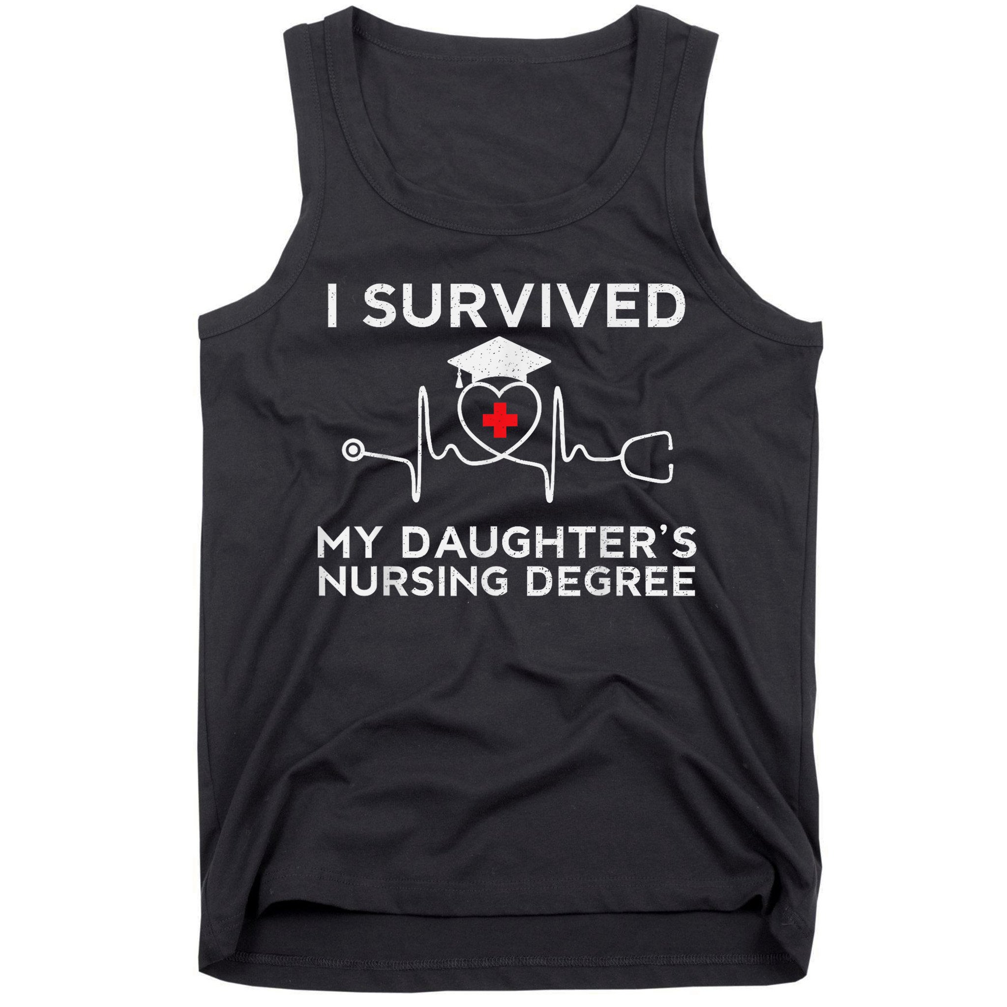 I survived My Daughter's Nursing Degree, Proud Mom Dad Nurse Tank Top